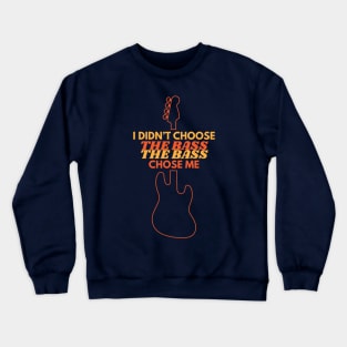 I Didn't Choose The Bass The Bass Chose Me Crewneck Sweatshirt